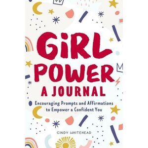 Girl Power: A Journal: Encouraging Prompts and Affirmations to Empower a Confide